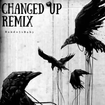 Changed Up by Bando3xBaby