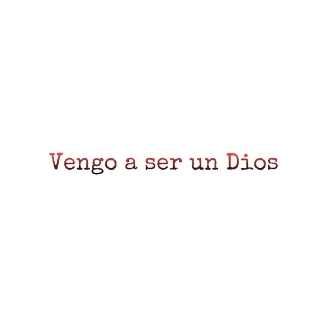 Vengo a Ser un Dios