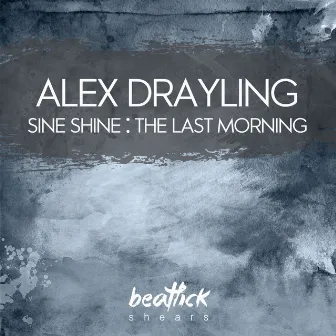 Sine Shine / the Last Morning by Alex Drayling