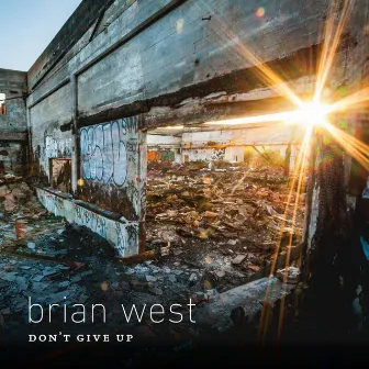 Don't Give Up by Brian West