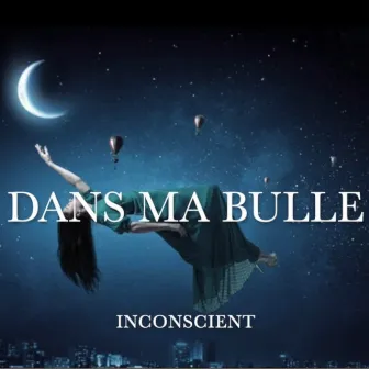 Dans ma bulle by Inconscient