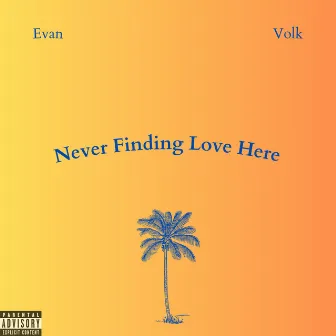 Never Finding Love Here by Evan Volk