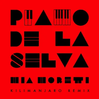 Piano de la Selva (KILIMANJARO Remix) by Mia Moretti