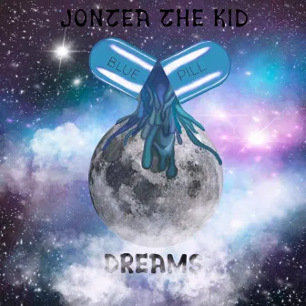 Blue Pill Dreams by Jontae The Kid