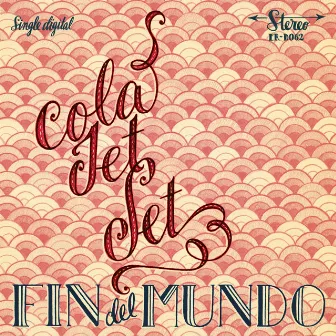 Fin Del Mundo by Cola Jet Set