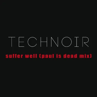 Suffer Well (Paul is Dead Mix) by Technoir