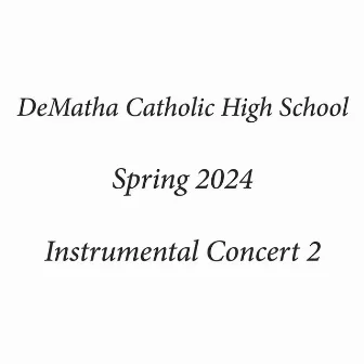 DeMatha Catholic High School Spring 2024 Instrumental Concert 2 (Live) by DeMatha Catholic High School Symphonic Band