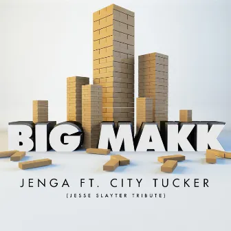 Jenga (Jesse Slayter Tribute) by BIG MAKK