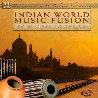 Indian World Music Fusion: Seven Steps to the Sun by Baluji Shrivastav