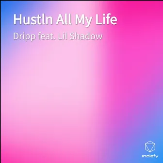 Hustln All My Life by Dripp