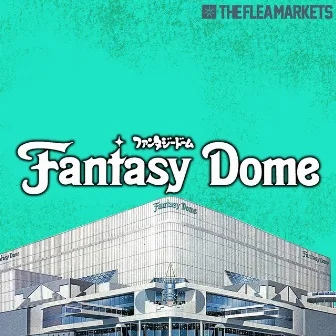 FANTASY DOME by THE FLEA MARKETS