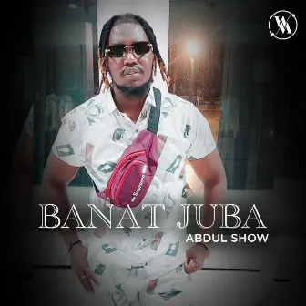 BANAT JUBA by Abdul show