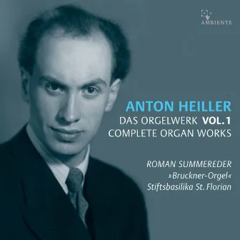 Anton Heiller: Complete Organ Works, Vol. 1 by Roman Summereder