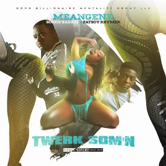 Twerk Som'n by Mean Gene