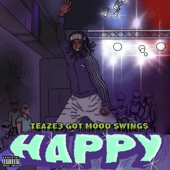 Teaze3 Got Mood Swings Happy by Fyn Teaze3