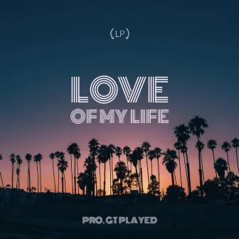 Love of my life by LP