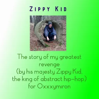 The Story of My Greatest Revenge (by His Majesty Zippy Kid, the King of Abstract Hip​-​Hop) for Oxxxymiron by Zippy Kid