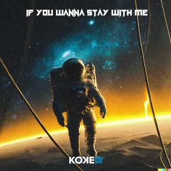 If You Wanna Stay With Me by Koke Musik