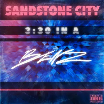 3:30 in a Benz by Sandstone City