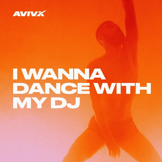 I Wanna Dance with My DJ - Original Mix