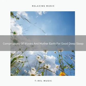 Compositions Of Waves And Mother Earth For Good Deep Sleep by Calm Sea Sounds