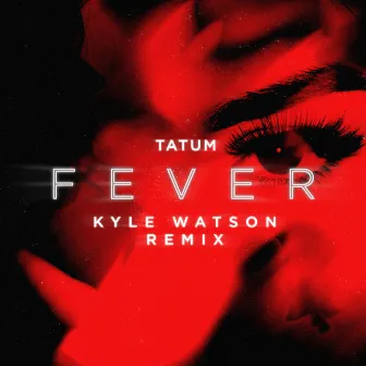 Fever (Kyle Watson Remix) by Tatum