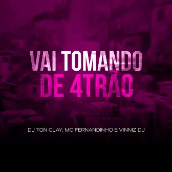 Vai Tomando de 4trão by Dj Tonclay