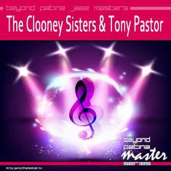 Beyond Patina Jazz Masters: The Clooney Sisters & Tony Pastor by The Clooney Sisters & Tony Pastor