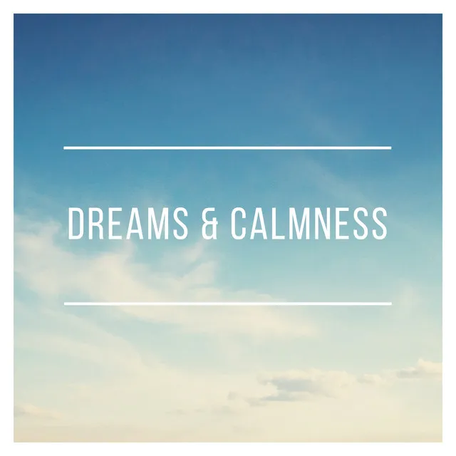 Dreams & Calmness