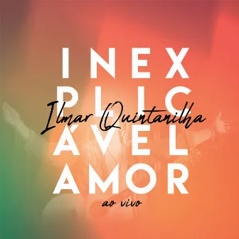 Inexplicável Amor (Ao Vivo) by Ilmar Quintanilha