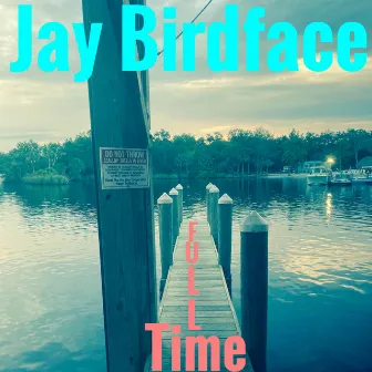 Full Time by Jay Birdface