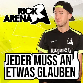 Jeder muss an etwas glauben by Rick Arena