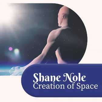 Creation of Space by Shane Nole