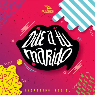 Dile A Tu Marido by Pasabordo