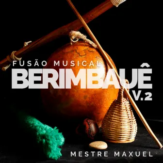 Fusão Musical Berimbauê V.2 by Mestre Maxuel