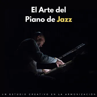 El Arte Del Piano De Jazz: Un Estudio Creativo En La Armonización by Música jazz para estudiar