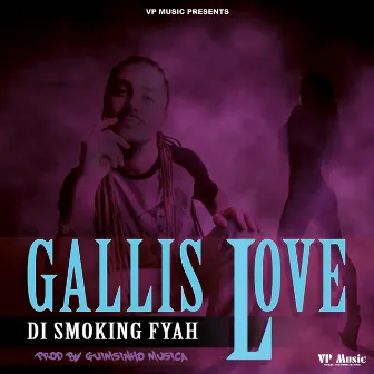 Gallis Love by Di Smoking Fyah