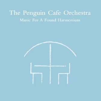 Music For A Found Harmonium by Penguin Cafe Orchestra