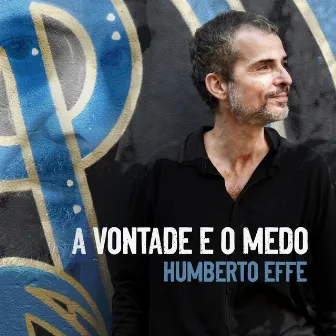 A Vontade e o Medo by Humberto Effe