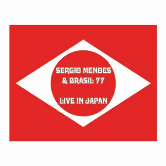 Sergio Mendes & Brasil '77 Live in Japan by Sergio Mendes & Brasil '77