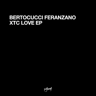 XTC Love EP by Bertocucci Feranzano