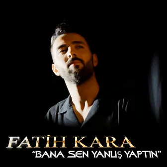 Bana Sen Yanlış Yaptın by Fatih Kara