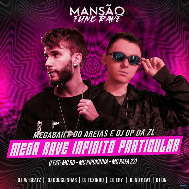 Mega Rave Infinito Particular (feat. Mc Rd, MC Pipokinha, MC Rafa 22, DJ DN, DJ Ery, JC NO BEAT, Dj W-Beatz, Dj Ery, MANSÃO FUNK RAVE)