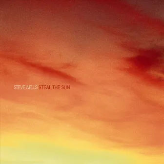 Steal the Sun by Steve Wells