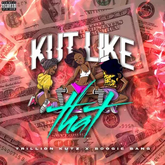 Kut Like That by Trillion Kutz