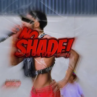 NO SHADE! by jawn skiez