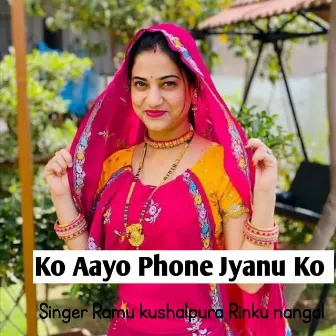 Ko Aayo Phone Jyanu Ko by Ramu Kushalpura