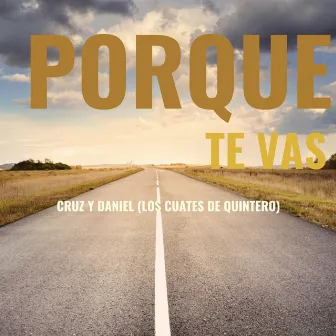 Por Que Te Vas by Cruz Y Daniel (Los Cuates Quintero)