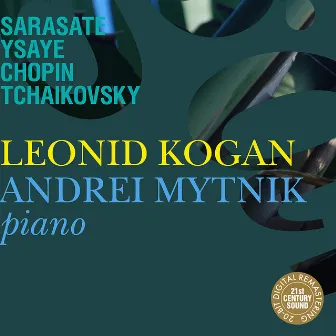 Leonid Kogan & Andrei Mytnik Play Sarasate, Ysaye, Chopin & Tchaikovsky by Leonid Kogan