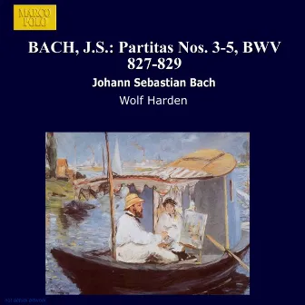 Bach: Partitas Nos. 3-5, Bwv 827-829 by Wolf Harden